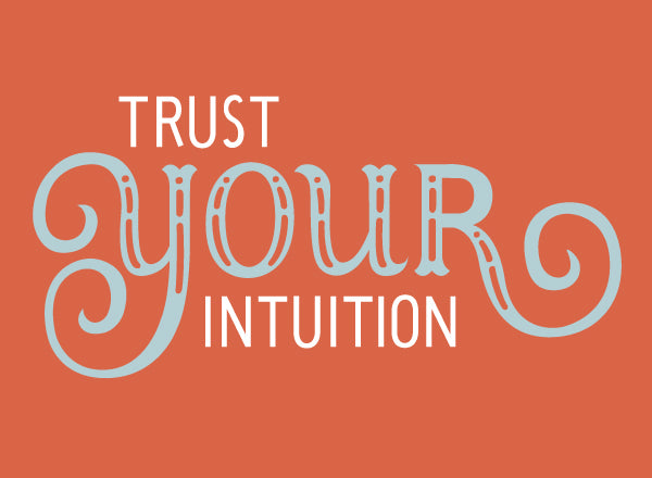 Trust Your Intuition