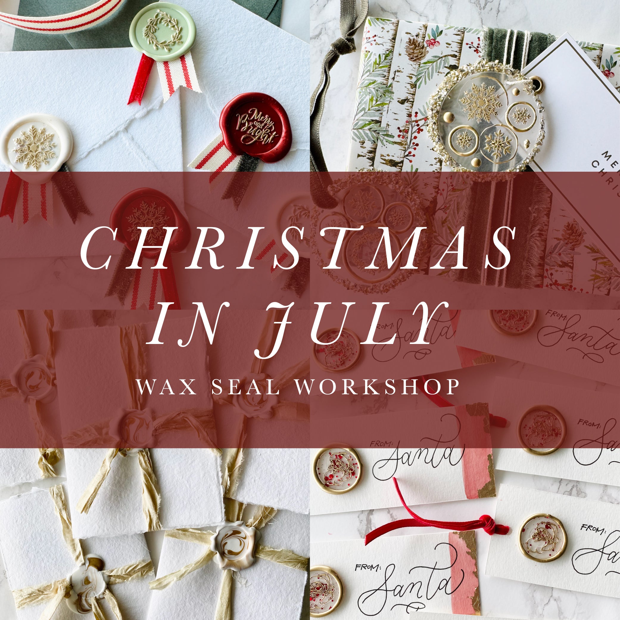 Christmas in July Wax Seal Workshop - July 21-23