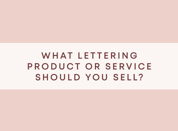 Four tips to figure out what lettering product or service you should sell