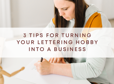 Three tips for turning your lettering hobby into a business