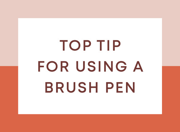 My Number One Tip for Working With Your Brush Pen